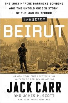 Targeted: Beirut : the 1983 Marine Barracks bombing and the untold origin story of the War on Terror Book cover