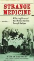 Go to record Strange medicine : a shocking history of real medical prac...