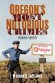 Go to record Oregon's most notorious crimes : 1900-1955